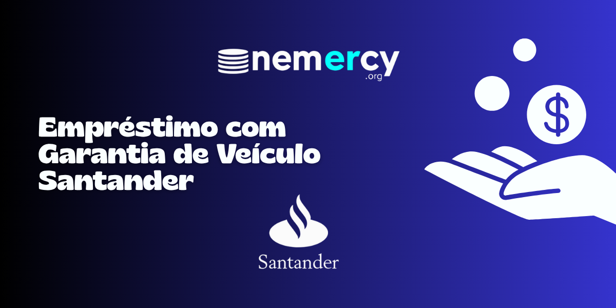 Empréstimo com Garantia de Veículo Santande: Veja tudo o que você precisa saber