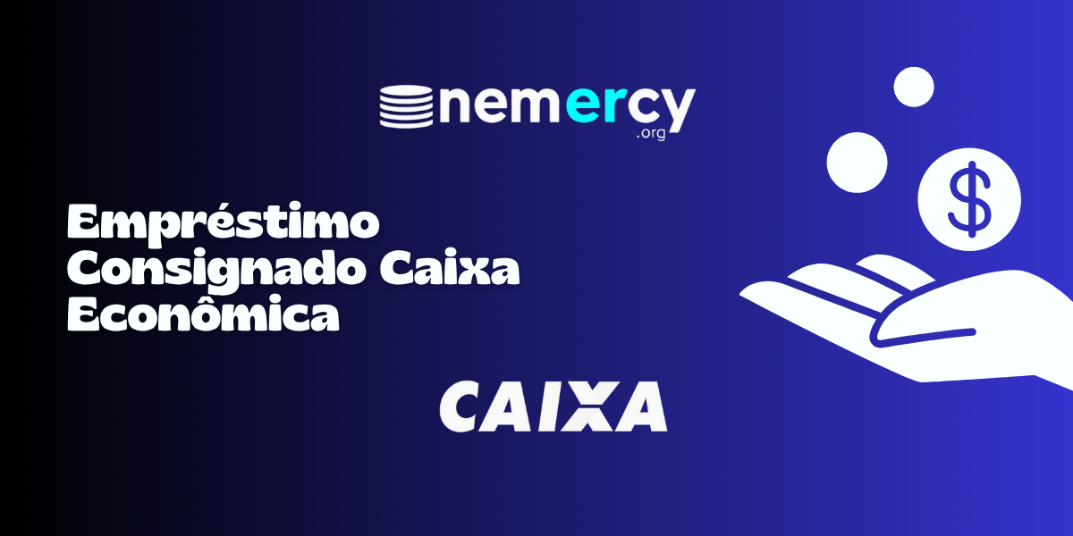 Empréstimo Consignado Caixa Econômica: Veja tudo o que você precisa saber